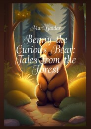 бесплатно читать книгу Benny the Curious Bear: Tales from the Forest автора Mari Gaidar