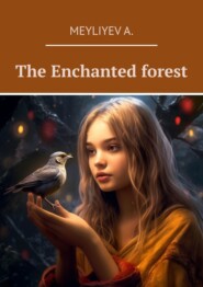бесплатно читать книгу The Enchanted forest автора A. Meyliyev