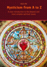 бесплатно читать книгу Mysticism from A to Z. A clear introduction to the deepest and most complex spiritual issues автора  NGO-MA