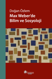 бесплатно читать книгу Max Weber'de Bilim ve Sosyoloji автора Doğan Özlem