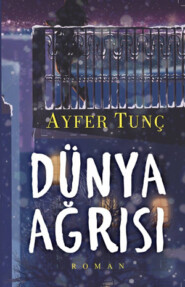 бесплатно читать книгу DÜNYA AĞRISI автора Айфер Тунч