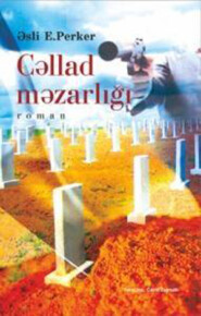 бесплатно читать книгу Cəllad məzarlığı автора Əsli E. Perker
