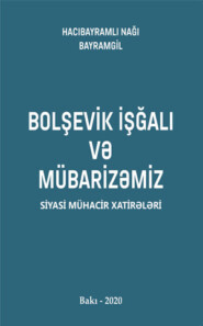 бесплатно читать книгу Bolşevik işğalı və mübarizəmiz автора Hacıbayramlı Nağı Bayramgil