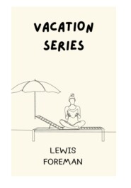 бесплатно читать книгу Vacation series автора Lewis Foreman