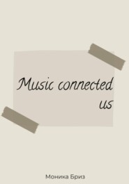 бесплатно читать книгу Music connected us автора Бриз Монника