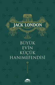 бесплатно читать книгу Büyük evin küçük hanımefendisi автора Джек Лондон