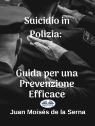 бесплатно читать книгу Suicidio In Polizia: Guida Per Una Prevenzione Efficace автора Juan Moisés De La Serna