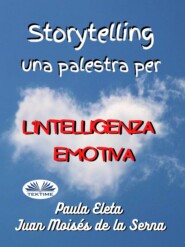 бесплатно читать книгу Storytelling, Una Palestra Per L’intelligenza Emotiva автора Paula G. Eleta