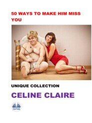 бесплатно читать книгу 50 Ways To Make Him Miss You автора Celine Claire