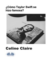 бесплатно читать книгу ¿Cómo Taylor Swift Se Hizo Famosa? автора Celine Claire