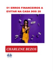 бесплатно читать книгу 51 Erros Financeiros A Evitar Na Casa Dos 20 автора Charlene Bezos