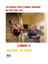 бесплатно читать книгу 50 Modi Per Farmi Amare Di Più Da Lui автора Celine Claire