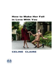 бесплатно читать книгу How To Make Her Fall In Love With You автора Celine Claire