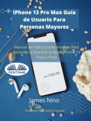 бесплатно читать книгу IPhone 13 Pro Max Guía De Usuario Para Personas Mayores автора James Nino