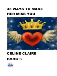 бесплатно читать книгу 33 Ways To Make Her Miss You автора Celine Claire