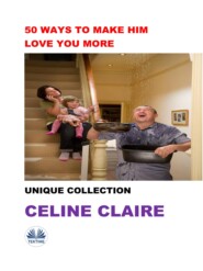 бесплатно читать книгу 50 Ways To Make Him Love You More автора Celine Claire