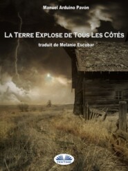 бесплатно читать книгу La Terre Explose De Tous Les Côtés автора Manuel Arduino Pavón