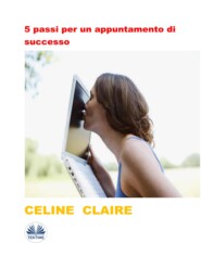 бесплатно читать книгу 5 Passi Per Un Appuntamento Di Successo автора Celine Claire