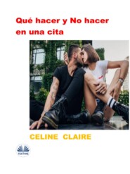 бесплатно читать книгу Qué Hacer Y No Hacer En Una Cita автора Celine Claire