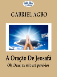 бесплатно читать книгу A Oração De Jeosafá автора Gabriel Agbo