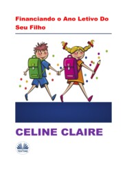 бесплатно читать книгу Financiando O Ano Letivo Do Seu Filho автора Celine Calire