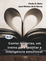 бесплатно читать книгу Contar Histórias, Um Treino Para Facilitar A Inteligência Emocional. автора Paula G. Eleta