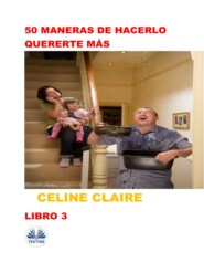бесплатно читать книгу 50 Maneras De Hacerlo Quererte Más автора Celine Claire