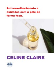 бесплатно читать книгу Anti-Envelhecimento E Cuidados Com A Pele De Forma Fácil. автора Celine Claire