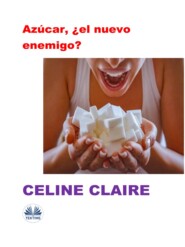 бесплатно читать книгу Azúcar, ¿el Nuevo Enemigo? автора Celine Claire