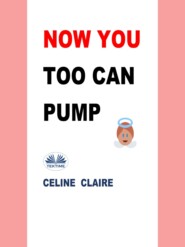 бесплатно читать книгу Now You Too Can Pump автора Celine Claire