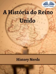 бесплатно читать книгу A História Do Reino Unido автора History Nerds
