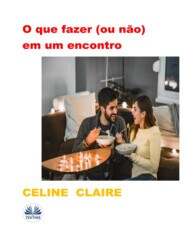 бесплатно читать книгу O Que Fazer (Ou Não) Em Um Encontro автора Celine Claire