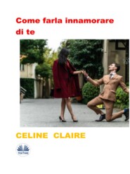 бесплатно читать книгу Come Farla Innamorare Di Te автора Celine Claire