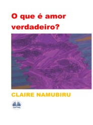 бесплатно читать книгу O Que É Amor Verdadeiro? автора Claire Namubiru Namubiru