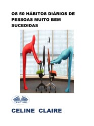бесплатно читать книгу Os 50 Hábitos Diários De Pessoas Muito Bem Sucedidas автора Celine Claire