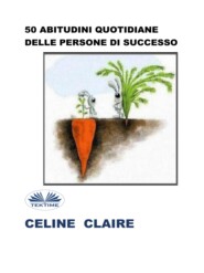 бесплатно читать книгу 50 Abitudini Quotidiane Delle Persone Di Successo автора Celine Claire