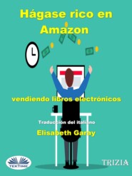 бесплатно читать книгу Hágase Rico En Amazon Vendiendo Libros Electrónicos автора  Trizia