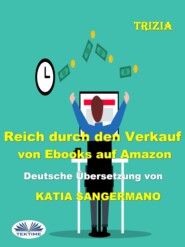 бесплатно читать книгу Reich Durch Den Verkauf Von Ebooks Auf Amazon автора  Trizia
