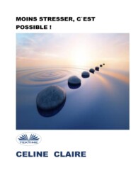бесплатно читать книгу Moins Stresser, C'Est Possible ! автора Celine Claire