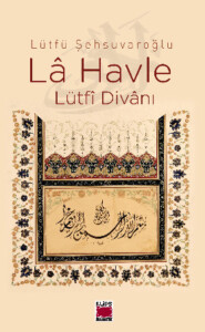 бесплатно читать книгу Lâ Havle - Lütfî Divânı автора Lütfü Şehsuvaroğlu