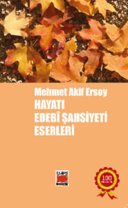бесплатно читать книгу Mehmet Akif Ersoy, Hayatı, Edebî Şahsiyeti, Eserleri автора Bilge Ekinci