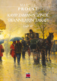 бесплатно читать книгу Kayıp Zamanın İzinde Swann'ların Tarafı 1. Kitap автора Марсель Пруст