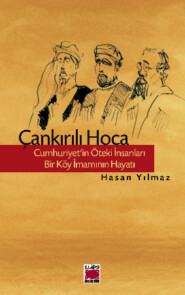 бесплатно читать книгу Çankırılı Hoca - Cumhuriyet’in Öteki İnsanları - Bir Köy İmamının Hayatı автора Hasan Yılmaz