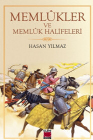 бесплатно читать книгу Memlûkler ve Memlûk Halifeleri автора Hasan Yılmaz