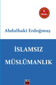 бесплатно читать книгу İslamsız Müslümanlık автора Abdülbaki Erdoğmuş