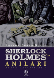 бесплатно читать книгу Sherlock Holmes’un Anıları Bütün Maceraları 4 автора Артур Конан Дойл