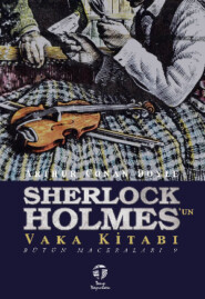 бесплатно читать книгу Sherlock Holmes'un Vaka Kitabı Bütün Maceraları 9 автора Артур Конан Дойл