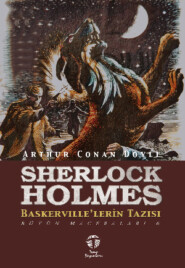бесплатно читать книгу Sherlock Holmes Baskerville’lerin Tazısı Bütün Maceraları 6 автора Артур Конан Дойл