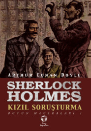 бесплатно читать книгу Sherlock Holmes Kızıl Soruşturma Bütün Maceraları 1 автора Артур Конан Дойл