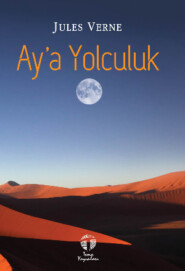 бесплатно читать книгу Ay’a Yolculuk автора Жюль Верн